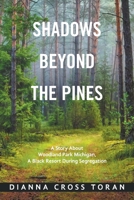 Shadows Beyond The Pines: A Story About Woodland Park Michigan, A Black Resort During Segregation 1664187081 Book Cover