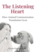 The Listening Heart: How Animal Communication Transforms Lives 2839948052 Book Cover
