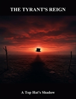 The Tyrant'S Reign: A Top Hat'S Shadow B0FQ52XHL1 Book Cover