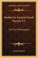 Studies In Ancient Greek Society V2: The First Philosophers 1163177768 Book Cover