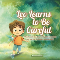 Leo Learns to Be Careful: A Story of Friendship and Courage for Children Ages Five and Under B0FTSW73J9 Book Cover