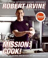 Mission: Cook!: My Life, My Recipes, and Making the Impossible Easy 0061237892 Book Cover