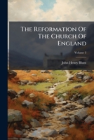 The Reformation of the Church of England: Its History, Principles, and Results, Volume 3 1276724217 Book Cover
