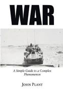 War: A Simple Guide to a Complex Phenomenon 1910162566 Book Cover