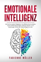 EMOTIONALE INTELLIGENZ: Wie Sie Ihre sozialen Fähigkeiten, Ihre effektive Kommunikation und Ihr Einfühlungsvermögen verbessern können, um in ... Arbeit erfolgreich zu sein null Book Cover
