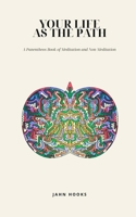 Your Life as the Path: A Panentheos Book of Meditation and Non-Meditation B0H8DJ97PM Book Cover