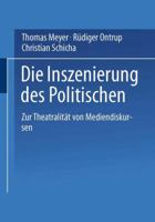 Die Inszenierung Des Politischen: Zur Theatralitat Von Mediendiskursen 3531134337 Book Cover