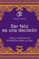 Ser feliz es una decisión: Sutras y enseñanzas del Ayurveda para la vida 9876344293 Book Cover