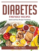Diabetes-Friendly Recipes: Quick and Easy Recipes Variations 1804389765 Book Cover