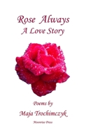 Rose Always - A Love Story 0981969348 Book Cover