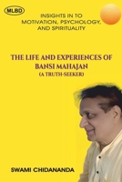 The Life and Experiences of Bansi Mahajan (A Truth-Seeker): Insights In To Motivation, Psychology, and Spirituality B0GWFLCH94 Book Cover