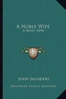 A Noble Wife: A Novel 1241238855 Book Cover