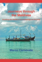 Journeys through the Maldives: Unveiling the islands of an archipelago on the brink 1986237613 Book Cover