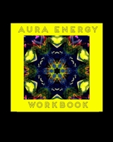 Aura Energy Workbook: For Aura Energy Healers/ Reader To Track Client Reading, New Age Therapists 171010726X Book Cover