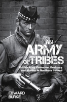 An Army of Tribes: British Army Cohesion, Deviancy and Murder in Northern Ireland 1786941031 Book Cover