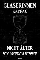 Glaserinnen werden nicht �lter sie werden besser Notizbuch: Glaserin Journal DIN A5 liniert 120 Seiten Geschenk 1712523163 Book Cover