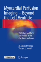 Myocardial Perfusion Imaging - Beyond the Left Ventricle: Pathology, Artifacts and Pitfalls in the Chest and Abdomen 3319254340 Book Cover