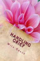 Handling Grief with Grace: With Journaling Tools 1533067171 Book Cover