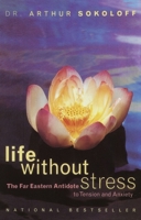 Life Without Stress: The Far Eastern Antidote to Tension and Anxiety 0767900456 Book Cover