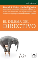 El dilema del directivo: Daniel S. Reina e Isabel Iglesias analizan las situaciones a las que se enfrenta a diario todo profesional con ... (Acción empresarial) 8483568888 Book Cover