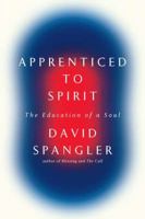 Apprenticed to Spirit: The Education of a Soul 1594488029 Book Cover