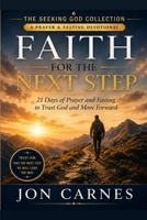 Faith for the Next Step: 21 Days of Prayer and Fasting to Trust God and Move Forward (The Seeking God Collection) B0HFTBM22F Book Cover