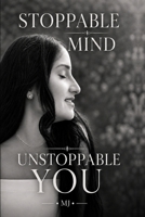 Stoppable Mind, Unstoppable You: OWN YOUR OWN STORY (Series) - Volume I - "Stoppable Mind, Unstoppable You"- A Journey Through Thoughts, Emotions, Faith, Discipline, and Inner Power B0HBZS846D Book Cover