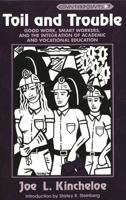 Toil and Trouble: Good Work, Smart Workers, and the Integration of Academic and Vocational Education (Counterpoints : Studies in the Postmodern Theo) 0820417874 Book Cover
