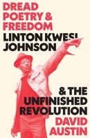 Dread Poetry and Freedom: Linton Kwesi Johnson and the Unfinished Revolution 0745338135 Book Cover