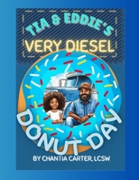 Tia & Eddie's Very Diesel Donut Day: A Trucker's Take-Your-Daughter-to-Work Adventure (Tia’s Thankful Table: Stories of Gratitude, Wellness, Love, and Joy) B0FDG4QKBX Book Cover