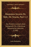 Memoires Secrets De Mde. De Tencin, Part 1-2: Ses Tendres Liaisons Avec Ganganelli Ou L'Heureuse Decouverte Litteraire (1790) 1166307905 Book Cover