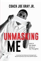 UNMASKING ME: Lost in My Head, Stuck in My Thoughts: A Journey from Silence to Strength and Reclaiming Power over One’s Mental Health 9786012763 Book Cover