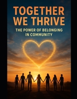 Together We Thrive: The Power of Belonging in Community B0FZHQ4FLC Book Cover