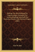 Beitrage Zur Beurtheilung Des Gegenwartigen Zustandes Der Autorrechtspflege Innerhalb Des Deutschen Reiches Oder Richard Wagner (1885) 1168046386 Book Cover