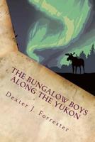 The Bungalow Boys Along the Yukon: Illustrated 1530117607 Book Cover