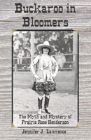 Buckaroo in Bloomers: The Myth and Mystery of Prairie Rose Henderson B0B5KNRFVS Book Cover