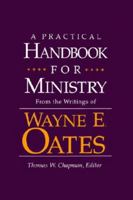 A Practical Handbook for Ministry: From the Writings of Wayne E. Oates 0664219756 Book Cover