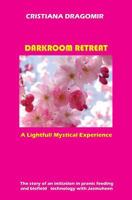 Darkroom Retreat: A Lightfull Mystical Experience: - 149755151X Book Cover