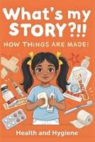 What's My Story?!! How Things are Made!: Health & Hygiene (The Everyday Wonders) 9998759064 Book Cover