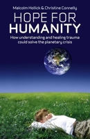 Hope For Humanity: How Understanding and Healing Trauma Could Solve the Planetary Crisis 1846944430 Book Cover