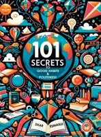 101 Secrets to Good Habits and Politeness: Timeless and Empowering Lessons for Building Character and Success for the Younger Generation. 1977283411 Book Cover