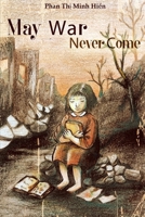 MAY WAR NEVER COME B0H1PMFYQT Book Cover