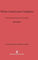 When Americans complain;: Governmental grievance procedures 0674491688 Book Cover