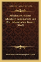 Religionsreise Eines Schlichten Landmannes Von Der Hollandischen Grenze (1867) 1279679670 Book Cover