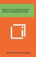 How to increase your money-making power 1258469499 Book Cover
