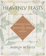 Heavenly Feasts: Memorable Meals from Monasteries, Abbeys, and Retreats 0517885220 Book Cover