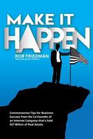 Make It Happen: Commonsense Tips for Business Success from the Co-Founder of an Internet Company that's Sold $37 Billion of Real Estate 0692841164 Book Cover