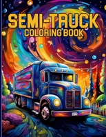 Semi-Truck Coloring Book: American Big Truck Illustrations For Color & Relaxation B0CWPCT1T2 Book Cover