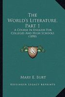 The World's Literature, Part 1: A Course In English For Colleges And High Schools 116515644X Book Cover