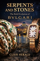 SERPENTS AND STONES: The Bold Evolution of Bulgari B0GTR78LN7 Book Cover